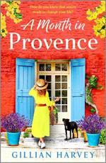 A Month in Provence: A BRAND NEW escapist feel-good romance from TOP 10 BESTSELLER Gillian Harvey for summer 2023