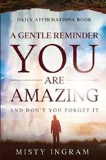 Daily Affirmations: A Gentle Reminder - You Are Amazing