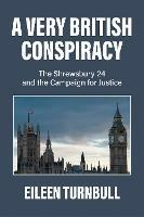 A Very British Conspiracy: The Shrewsbury 24 and the Campaign for Justice