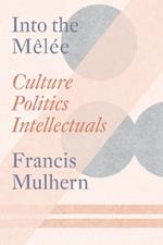 Into the Melée: Culture/Politics/Intellectuals