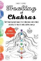 Healing of Chakras: Self-healing techniques that rebalance and unblock chakras for health and positive energy