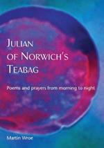 Julian of Norwich’s Teabag: Poems and prayers from morning to night