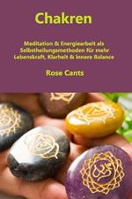 Chakren: Meditation & Energiearbeit als Selbstheilungsmethoden fur mehr Lebenskraft, Klarheit & innere Balance
