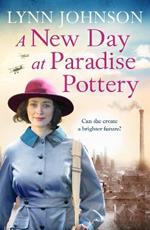 A New Day at Paradise Pottery: An engrossing and heart-warming World War One family saga