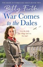 War Comes to the Dales: An uplifting, heart-warming and emotional World War Two rural saga