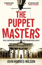 The Puppet Masters: Spies, Traitors and the Real Forces Behind World Events