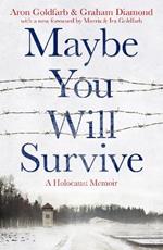 Maybe You Will Survive: A Holocaust Memoir