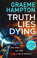Truth Lies Dying: A gripping, unputdownable crime thriller