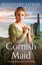 A Cornish Maid: A captivating saga of love and friendship