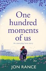 One Hundred Moments of Us: A gorgeously heartwarming, uplifting romance