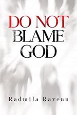 Do Not Blame God