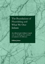 The Foundations of Flourishing and Our Responsibility to Infants: An ethical and evidence-based case to challenge the societal acceptance of childcare