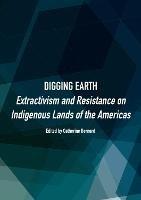 Digging Earth: Extractivism and Resistance on Indigenous Lands of the Americas