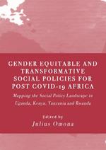 Gender Equitable and Transformative Social Policies for Post COVID-19 Africa: Mapping the Social Policy Landscape in Uganda, Kenya, Tanzania and Rwanda