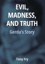 Evil, Madness, and Truth: Gerda s Story