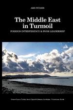 The Middle East in Turmoil: Foreign Interference & Poor Leadership