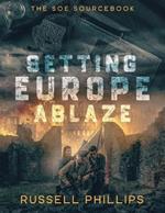 Setting Europe Ablaze: The SOE Sourcebook