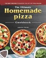 The Ultimate Homemade Pizza Cookbook 2022: The Best Recipes to Master the Art of Pizza Making
