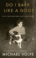 Do I Bark Like a Dog?: How an Italian Family History Shaped a Boy in London