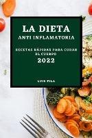 La Dieta Anti Inflamatoria 2022: Recetas Rapidas Para Curar El Cuerpo