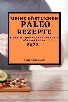 Meine Koestlichen Paleo Rezepte 2022: Einfache Und Leckere Rezepte Fur Anfanger