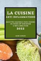 La Cuisine Anti-Inflammatoire 2022: Recettes Rapides Pour Perdre Du Poids Et Diminuer l'Inflammation