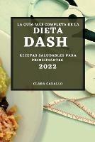 La Guia Mas Completa de la Dieta Dash 2022: Recetas Saludables Para Principiantes