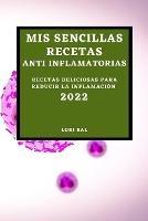 MIS Sencillas Recetas Anti Inflamatorias 2022: Recetas Deliciosas Para Reducir La Inflamacion