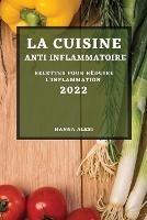 La Cuisine Anti-Inflammatoire 2022: Recettes Pour Reduire l'Inflammation