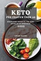 Keto Fur Frauen UEber 60 - 2022: Koestliche Rezepte, Um Ihre Energie Zu Steigern