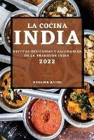 La Cocina India 2022: Recetas Deliciosas Y Saludables de la Tradicion India