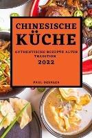 Chinesische Kuche 2022: Authentische Rezepte Alter Tradition