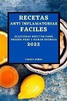 Recetas Anti Inflamatorias Faciles 2022: Deliciosas Recetas Para Perder Peso Y Ganar Energia