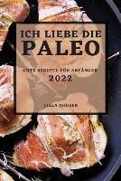 Ich Liebe Die Paleo - 2022: Gute Rezepte Fur Anfanger