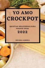 Yo Amo Crock Pot 2022: Recetas Deliciosas Para Perder Peso