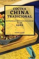 Cocina China Tradicional 2022: Autenticas Recetas Faciles de Hacer