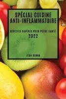 Special Cuisine Anti-Inflammatoire 2022: Recettes Rapides Pour Votre Sante