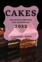 My Cakes 2022: Delicious Recipes for Beginners