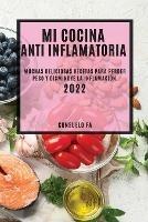 Mi Cocina Anti Inflamatoria 2022: Muchas Deliciosas Recetas Para Perder Peso Y Disminuye La Inflamacion