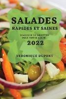 Salades Rapides Et Saines 2022: Beaucoup de Recettes Pour Votre Sante