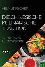 Die Chinesische Kulinarische Tradition 2022: Authentische Alltagsrezepte