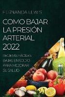 Como Bajar La Presion Arterial 2022: Recetas Faciles Bajas En Sodio Para Mejorar Su Salud