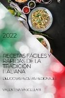 Recetas Faciles Y Rapidas de la Tradicion Italiana 2022: Deliciosas Recetas Regionales