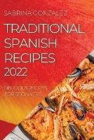 Traditional Spanish Recipes 2022: Delicious Recipes for Beginners