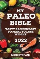 My Paleo Bible 2022: Tasty Recipes Easy to Make to Lose Weight