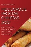 Meu Livro de Receitas Chinesas 2022: Receitas Super Saborosas Feitas Simples Para Principiantes