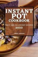 Instant Pot Cookbook 2022: Tasty and on a Budget Recipes