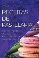 Receitas de Pastelaria: Receitas Saborosas Faceis de Fazer (Inclui Receitas de Pao E Croissant)