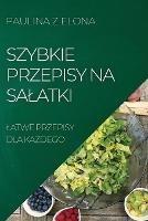 Szybkie Przepisy Na Salatki: Latwe Przepisy Dla KaZdego