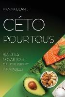 Ceto Pour Tous: Recettes Novatrices, Delicieuses Et Inratables